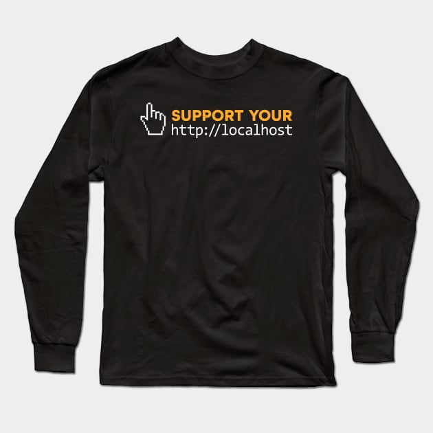 SUPPORT YOUR LOCALHOST Long Sleeve T-Shirt by officegeekshop